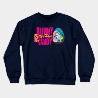Bunny Better Have My Candy - Easter Celebration Crewneck Sweatshirt